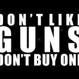 Don't Like Guns Don't Buy One Vinyl Decal | Grit Style Gear