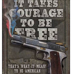It Takes Courage to be Free Tin Sign | Grit Gear Apparel®